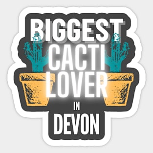 The Biggest Cacti Lover In Devon Sticker